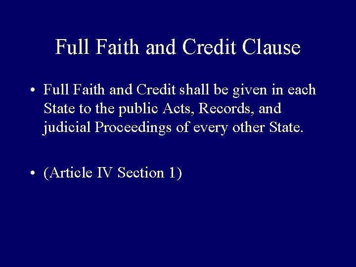 Full Faith and Credit Clause • Full Faith and Credit shall be given in
