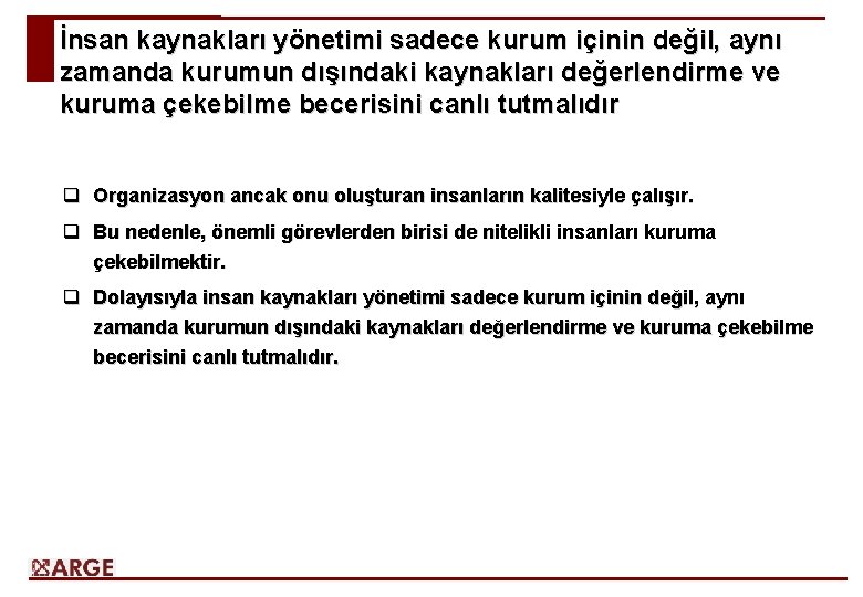 İnsan kaynakları yönetimi sadece kurum içinin değil, aynı zamanda kurumun dışındaki kaynakları değerlendirme ve