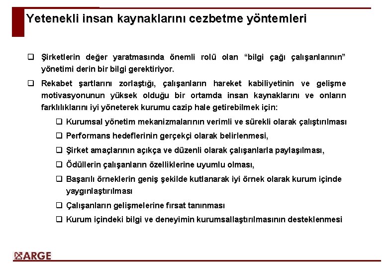 Yetenekli insan kaynaklarını cezbetme yöntemleri q Şirketlerin değer yaratmasında önemli rolü olan “bilgi çağı