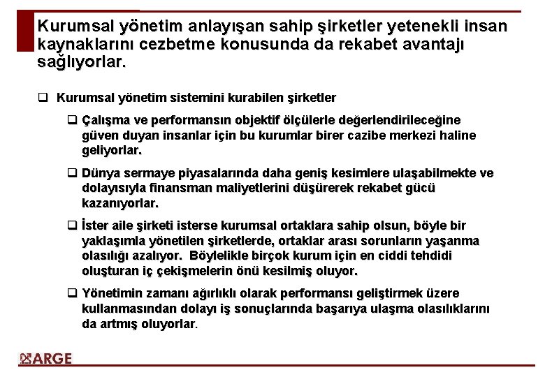 Kurumsal yönetim anlayışan sahip şirketler yetenekli insan kaynaklarını cezbetme konusunda da rekabet avantajı sağlıyorlar.