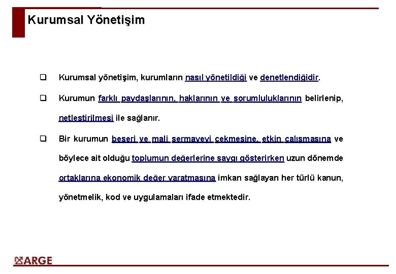 Kurumsal Yönetişim q Kurumsal yönetişim, kurumların nasıl yönetildiği ve denetlendiğidir. q Kurumun farklı paydaşlarının,