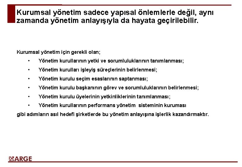 Kurumsal yönetim sadece yapısal önlemlerle değil, aynı zamanda yönetim anlayışıyla da hayata geçirilebilir. Kurumsal