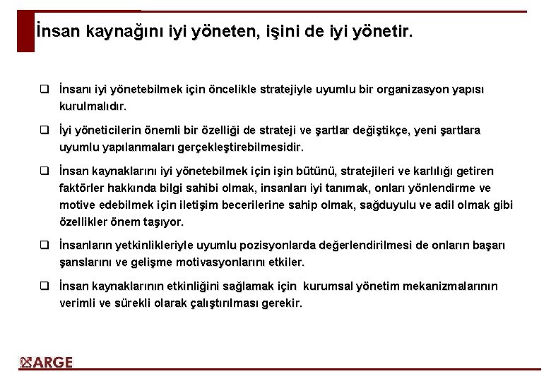 İnsan kaynağını iyi yöneten, işini de iyi yönetir. q İnsanı iyi yönetebilmek için öncelikle