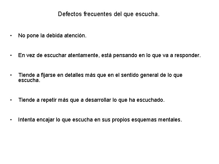 Defectos frecuentes del que escucha. • No pone la debida atención. • En vez