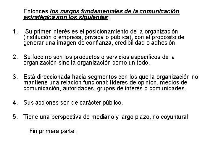Entonces los rasgos fundamentales de la comunicación estratégica son los siguientes: 1. Su primer