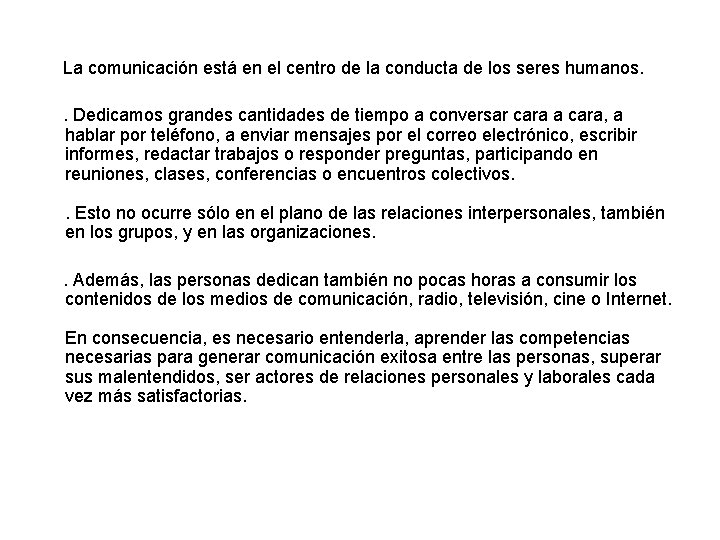 La comunicación está en el centro de la conducta de los seres humanos. .