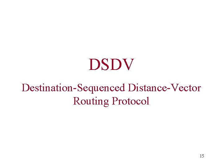 DSDV Destination-Sequenced Distance-Vector Routing Protocol 15 