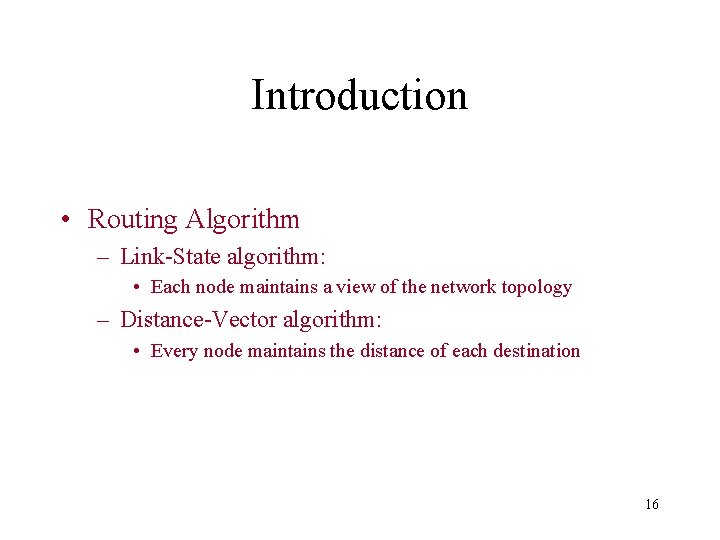 Introduction • Routing Algorithm – Link-State algorithm: • Each node maintains a view of