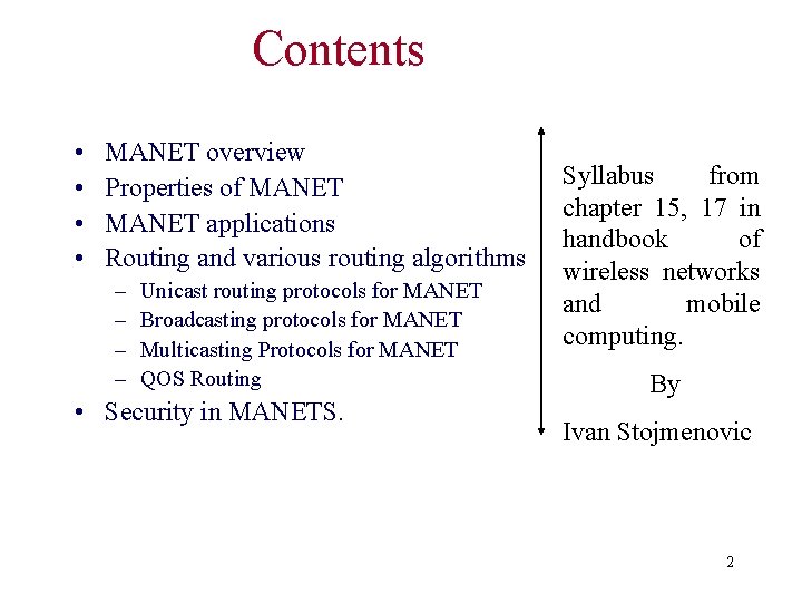 Contents • • MANET overview Properties of MANET applications Routing and various routing algorithms