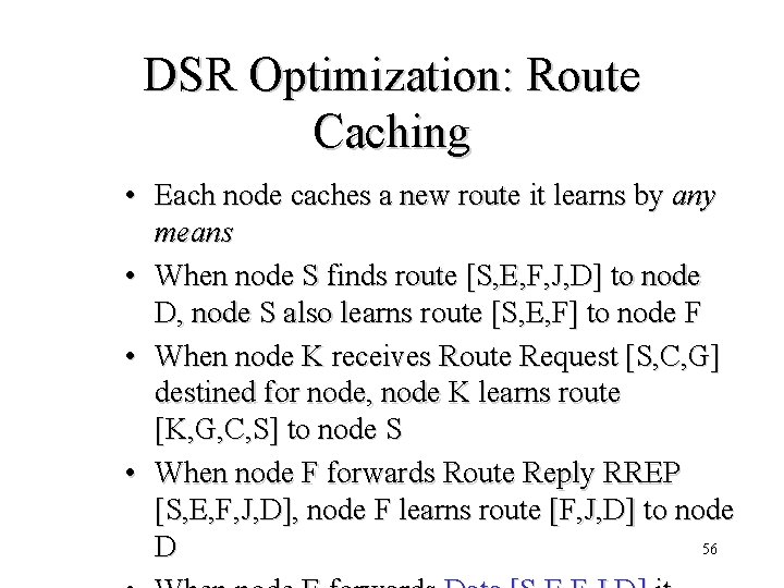 DSR Optimization: Route Caching • Each node caches a new route it learns by