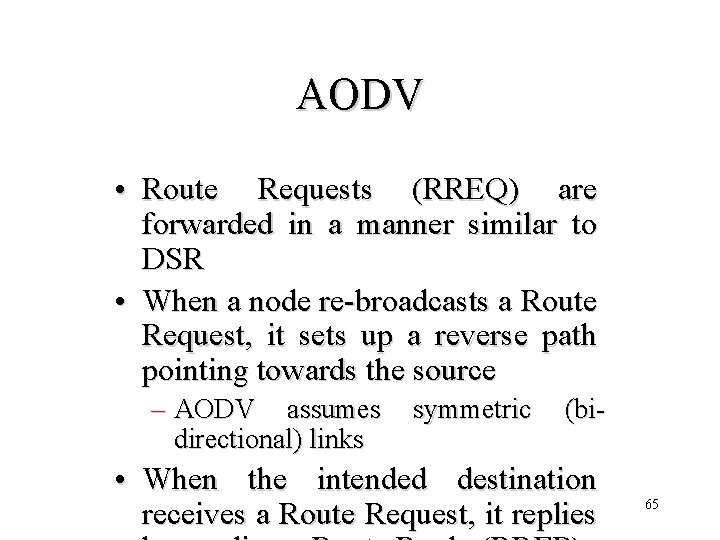 AODV • Route Requests (RREQ) are forwarded in a manner similar to DSR •