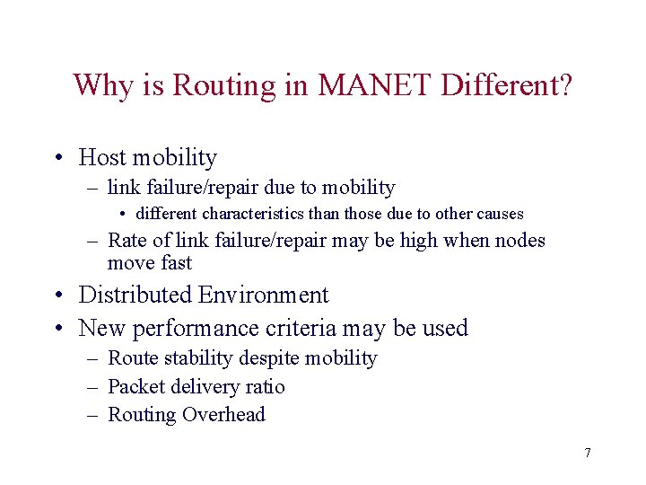 Why is Routing in MANET Different? • Host mobility – link failure/repair due to