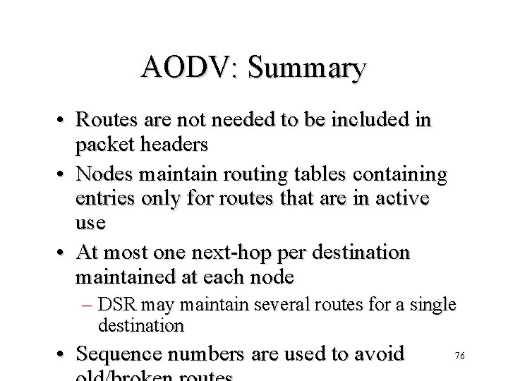 AODV: Summary • Routes are not needed to be included in packet headers •
