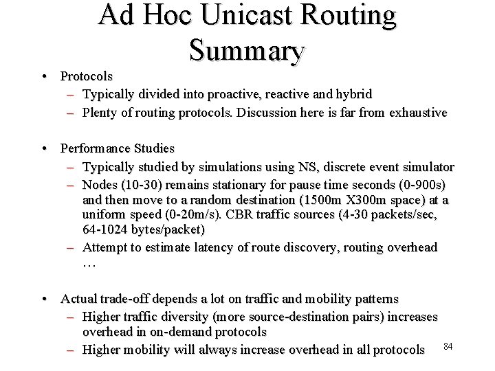 Ad Hoc Unicast Routing Summary • Protocols – Typically divided into proactive, reactive and