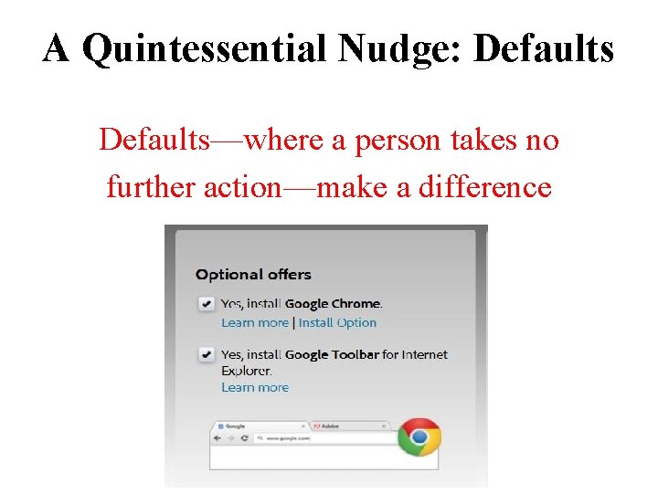 A Quintessential Nudge: Defaults—where a person takes no further action—make a difference 