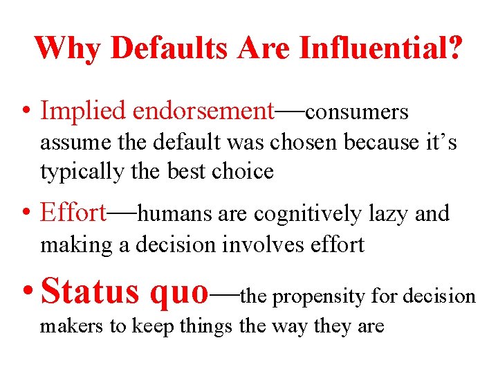 Why Defaults Are Influential? • Implied endorsement—consumers assume the default was chosen because it’s