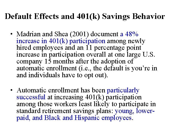 Default Effects and 401(k) Savings Behavior • Madrian and Shea (2001) document a 48% Default Effects and 401(k) Savings Behavior • Madrian and Shea (2001) document a 48%
