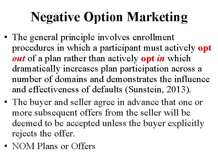 Negative Option Marketing • The general principle involves enrollment procedures in which a participant