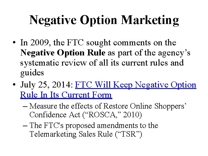 Negative Option Marketing • In 2009, the FTC sought comments on the Negative Option