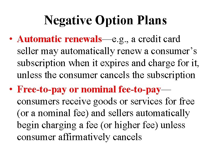 Negative Option Plans • Automatic renewals—e. g. , a credit card seller may automatically