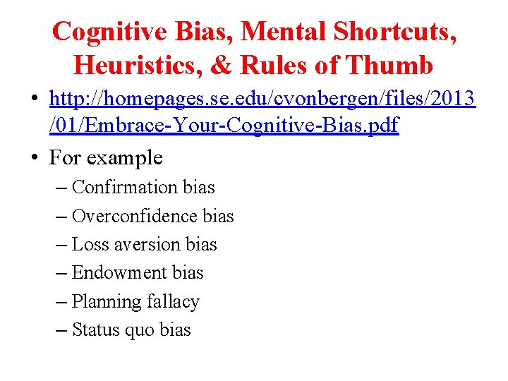 Cognitive Bias, Mental Shortcuts, Heuristics, & Rules of Thumb • http: //homepages. se. edu/cvonbergen/files/2013 Cognitive Bias, Mental Shortcuts, Heuristics, & Rules of Thumb • http: //homepages. se. edu/cvonbergen/files/2013