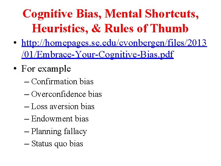 Cognitive Bias, Mental Shortcuts, Heuristics, & Rules of Thumb • http: //homepages. se. edu/cvonbergen/files/2013