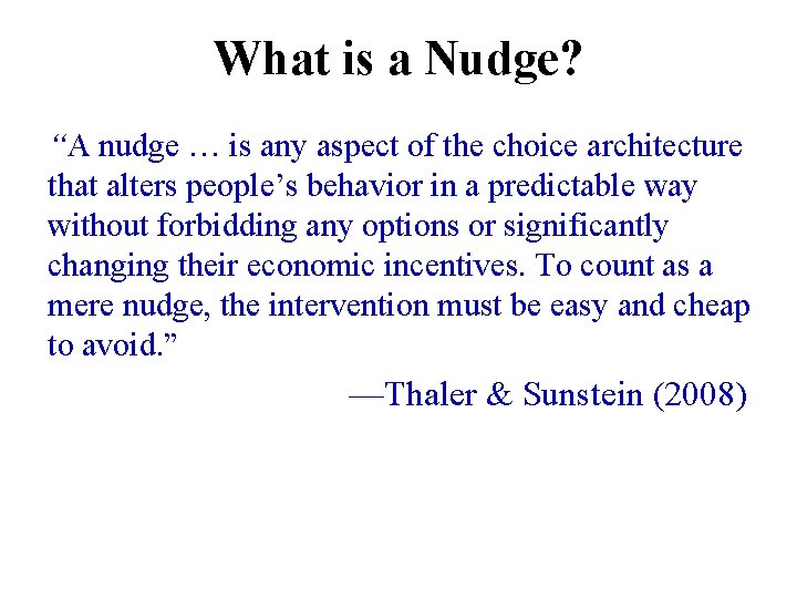 What is a Nudge? “A nudge … is any aspect of the choice architecture What is a Nudge? “A nudge … is any aspect of the choice architecture