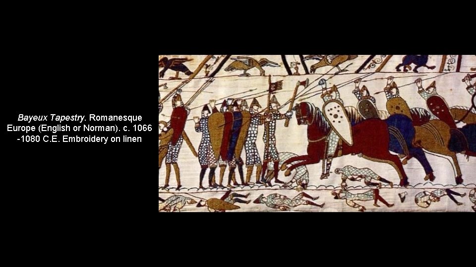 Bayeux Tapestry. Romanesque Europe (English or Norman). c. 1066 -1080 C. E. Embroidery on