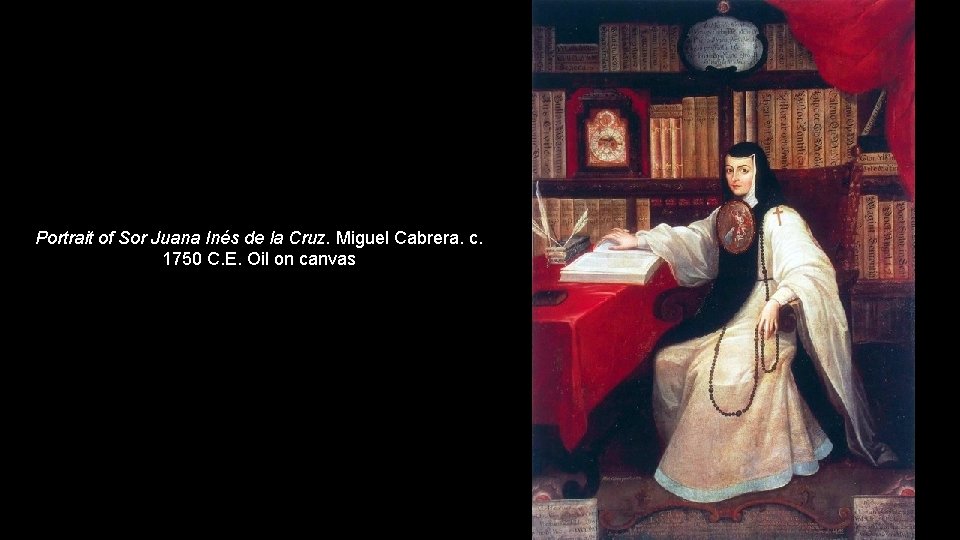 Portrait of Sor Juana Inés de la Cruz. Miguel Cabrera. c. 1750 C. E.