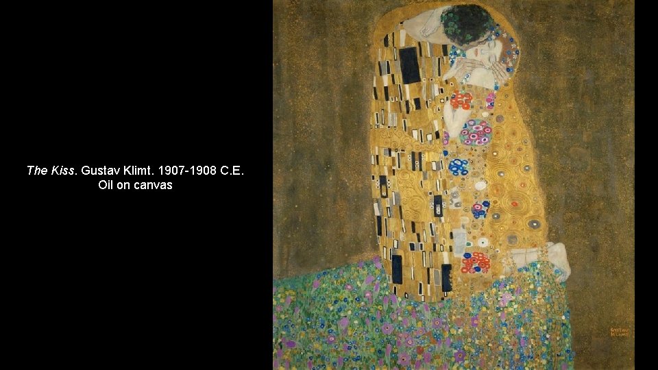 The Kiss. Gustav Klimt. 1907 -1908 C. E. Oil on canvas 