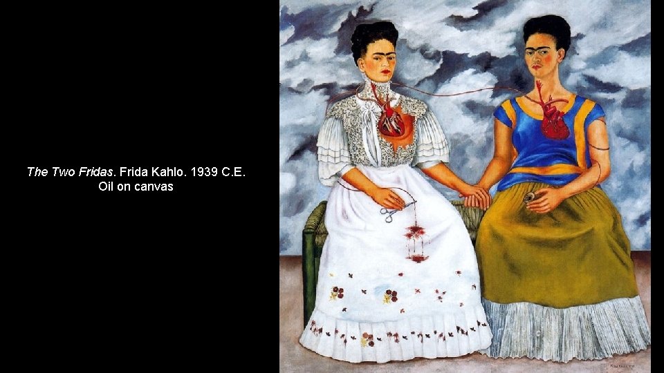 The Two Fridas. Frida Kahlo. 1939 C. E. Oil on canvas 