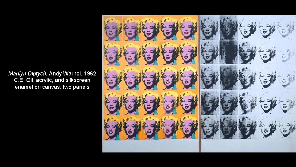 Marilyn Diptych. Andy Warhol. 1962 C. E. Oil, acrylic, and silkscreen enamel on canvas,