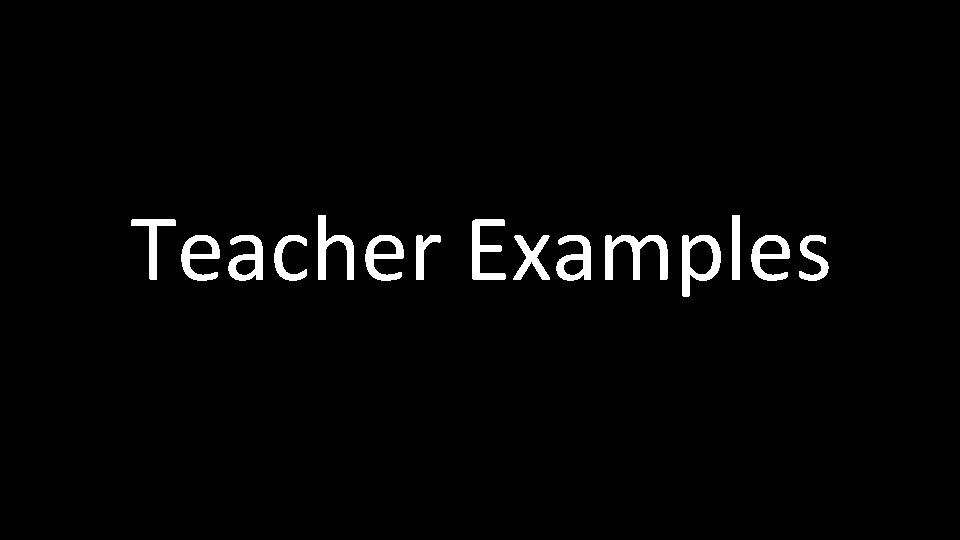 Teacher Examples 