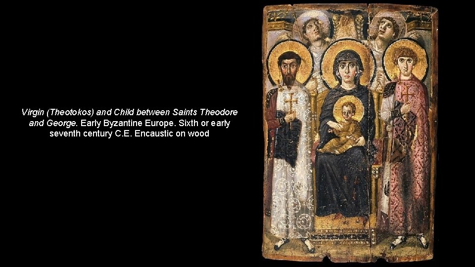 Virgin (Theotokos) and Child between Saints Theodore and George. Early Byzantine Europe. Sixth or