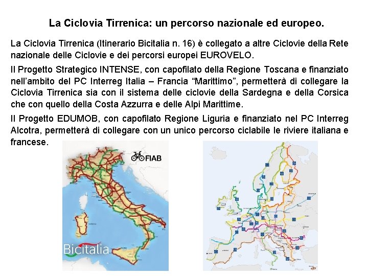 La Ciclovia Tirrenica: un percorso nazionale ed europeo. La Ciclovia Tirrenica (Itinerario Bicitalia n.