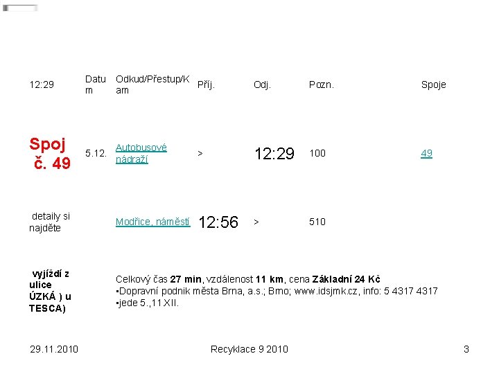 12: 29 Datu m Odkud/Přestup/K Příj. am Odj. Pozn. Spoj č. 49 5. 12.