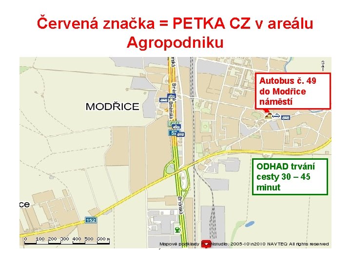 Červená značka = PETKA CZ v areálu Agropodniku Autobus č. 49 do Modřice náměstí