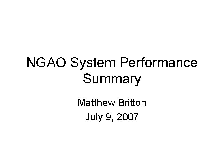 NGAO System Performance Summary Matthew Britton July 9, 2007 