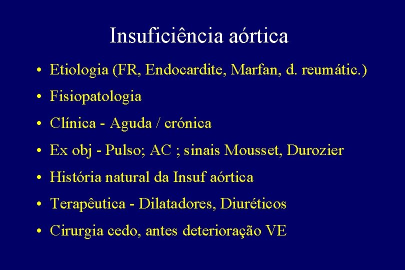 Insuficiência aórtica • Etiologia (FR, Endocardite, Marfan, d. reumátic. ) • Fisiopatologia • Clínica Insuficiência aórtica • Etiologia (FR, Endocardite, Marfan, d. reumátic. ) • Fisiopatologia • Clínica