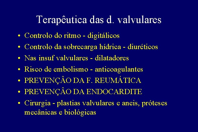 Terapêutica das d. valvulares • • Controlo do ritmo - digitálicos Controlo da sobrecarga Terapêutica das d. valvulares • • Controlo do ritmo - digitálicos Controlo da sobrecarga