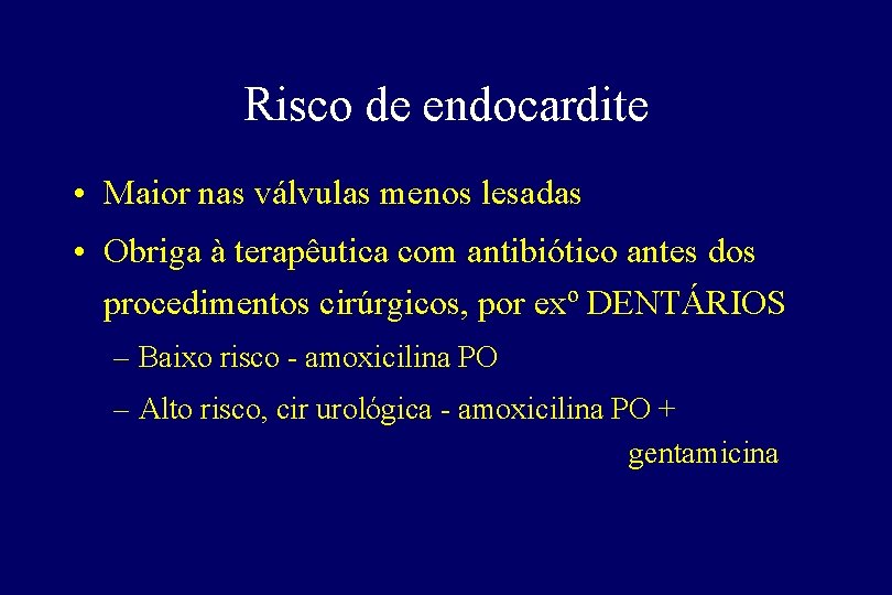 Risco de endocardite • Maior nas válvulas menos lesadas • Obriga à terapêutica com Risco de endocardite • Maior nas válvulas menos lesadas • Obriga à terapêutica com