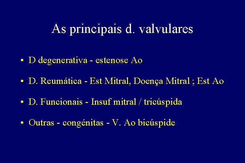 As principais d. valvulares • D degenerativa - estenose Ao • D. Reumática - As principais d. valvulares • D degenerativa - estenose Ao • D. Reumática -