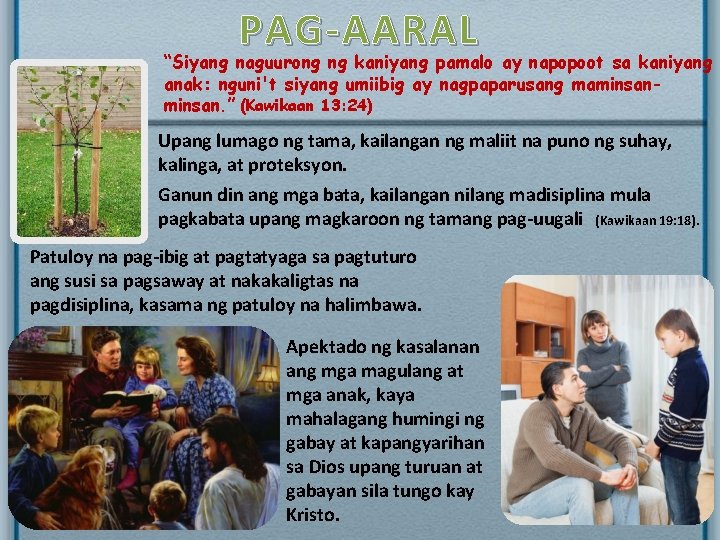 PAG-AARAL “Siyang naguurong ng kaniyang pamalo ay napopoot sa kaniyang anak: nguni't siyang umiibig