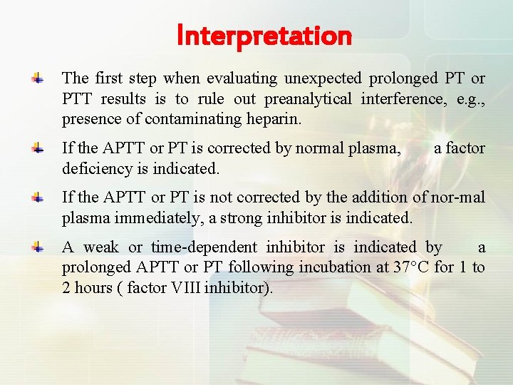 Interpretation The first step when evaluating unexpected prolonged PT or PTT results is to