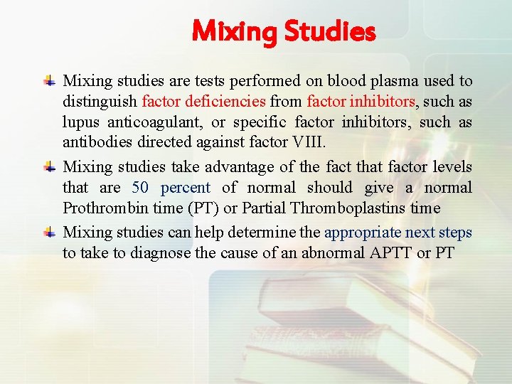 Mixing Studies Mixing studies are tests performed on blood plasma used to distinguish factor