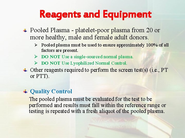 Reagents and Equipment Pooled Plasma - platelet-poor plasma from 20 or more healthy, male