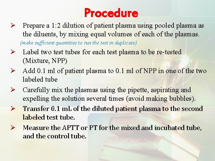 Procedure Ø Prepare a 1: 2 dilution of patient plasma using pooled plasma as