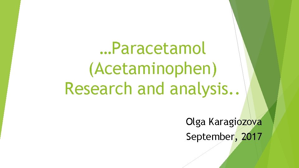…Paracetamol (Acetaminophen) Research and analysis. . Olga Karagiozova September, 2017 
