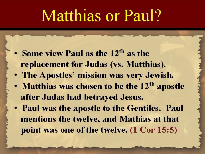 Matthias or Paul? • Some view Paul as the 12 th as the replacement