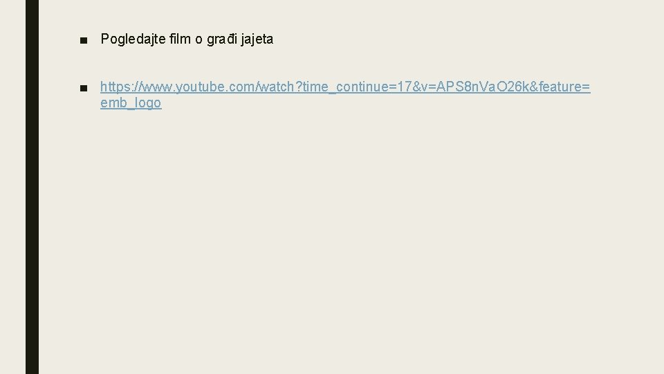 ■ Pogledajte film o građi jajeta ■ https: //www. youtube. com/watch? time_continue=17&v=APS 8 n.